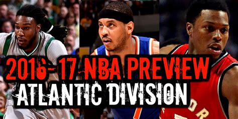 2016 17 Nba Season Preview Atlantic Division Knicks Raptors Celtics