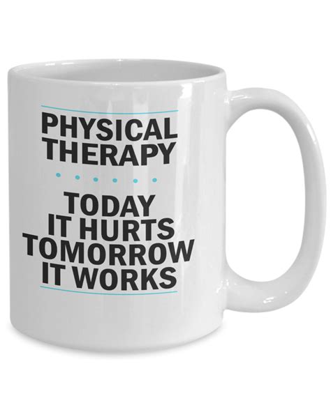 Physical Therapy Coffee Mug Today It Hurts Tomorrow It Etsy
