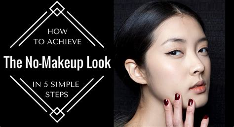 How To Achieve The No Makeup Look In 5 Simple Steps Daily Vanity