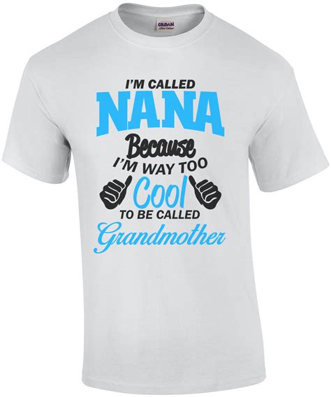 Im Called Nana Because Im Way Too Cool To Be Called Grandmother T Shirt