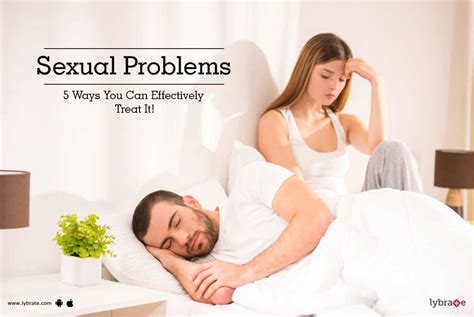 Sexual Problems 5 Ways You Can Effectively Treat It By Dr R