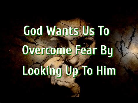God Wants Us To Overcome Fear By Looking Up To Him Living For Jesus