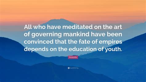 Aristotle Quote All Who Have Meditated On The Art Of Governing