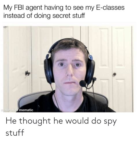 He Thought He Would Do Spy Stuff Stuff Meme On Meme