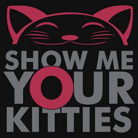 Show Me Your Kitties T Shirts And Hoodies By Fivefeeshirt75 Redbubble