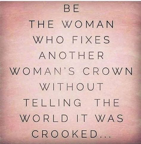 Be The Woman Who Fixes Another Womans Crown Quotable Quotes Wisdom