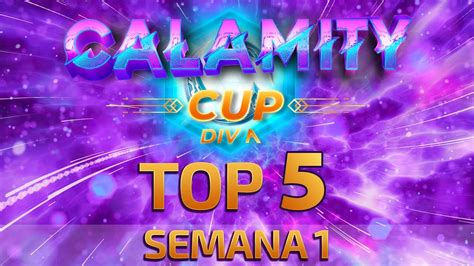 Top 5 Plays Copa Calamity Div A Semana 1 Youtube