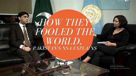 Pakistans Nsa Explains How They Have Fooled The World Youtube