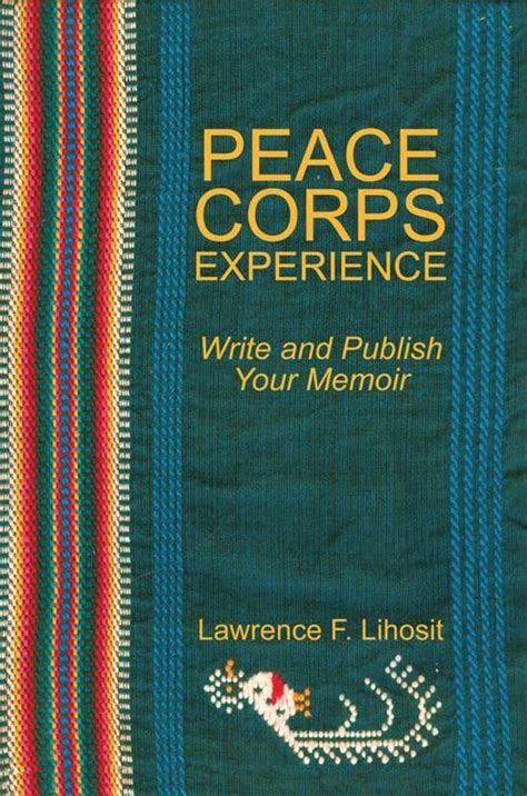 Peace Corps Experience Write And Publish Your Memoir Ebook Lawrence F Lihosit