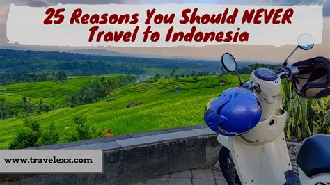 25 Reasons You Should Never Travel To Indonesia Travel Lexx Travel Lexx