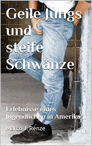 geile jungs und steife schwänze erlebnisse eines jugendlichen in amerika german edition