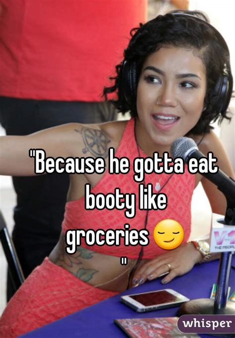 Because He Gotta Eat Booty Like Groceries😏
