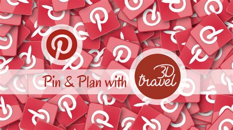 Pin And Plan With 3d Travel 3d Travel Company