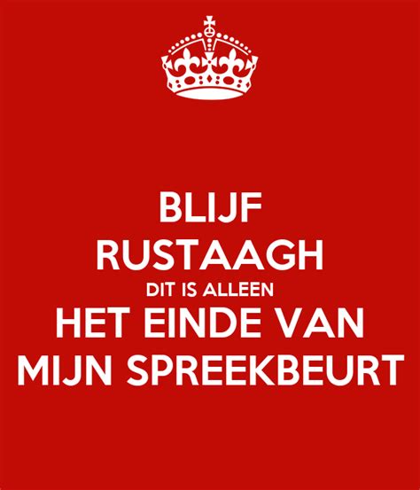 BLIJF RUSTAAGH DIT IS ALLEEN HET EINDE VAN MIJN SPREEKBEURT Poster