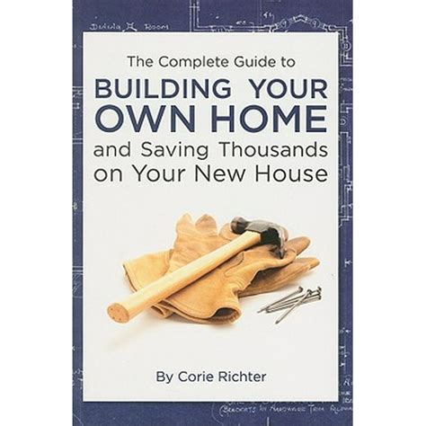 The Complete Guide To Building Your Own Home And Saving Thousands On