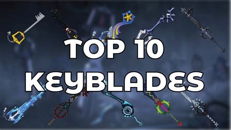 My Top 10 Favorite Keyblades In The Kingdom Hearts Series Youtube