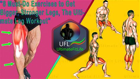 8 Must Do Exercises To Get Bigger Stronger Legs The Ultimate Leg