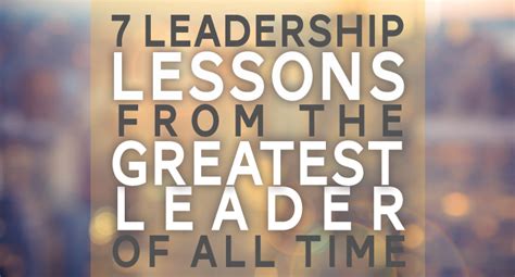 7 Leadership Lessons From The Greatest Leader Of All Time Discipleship