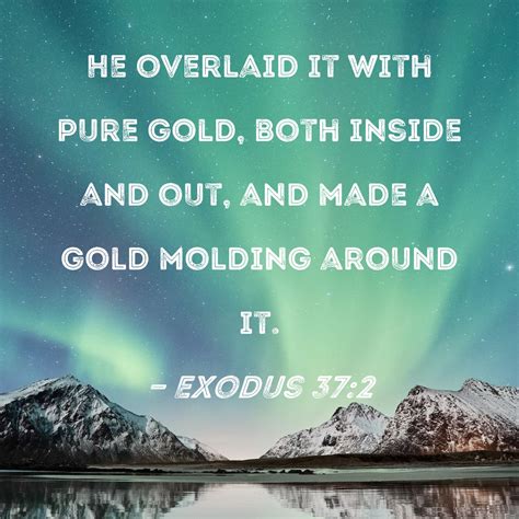 Exodus 372 He Overlaid It With Pure Gold Both Inside And Out And