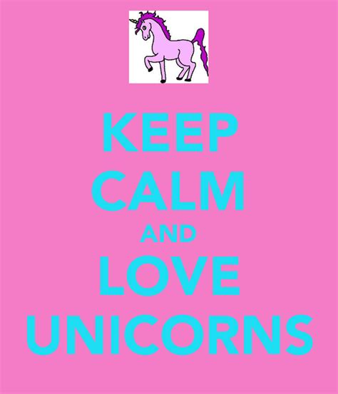 Keep Calm And Love Unicorns Keep Calm Keep Calm Quotes Calm