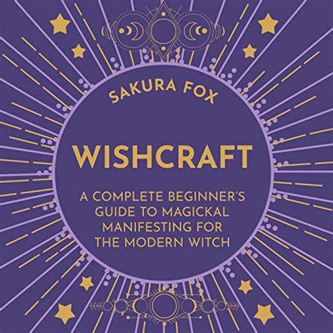 Wishcraft A Complete Beginners Guide To Magickal Manifesting For The
