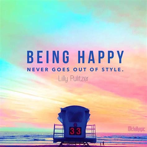 Being Happy Never Goes Out Of Style Lilly Pulitzer Chellyepic