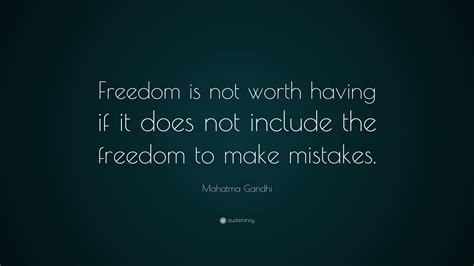 Mahatma Gandhi Quote Freedom Is Not Worth Having If It Does Not