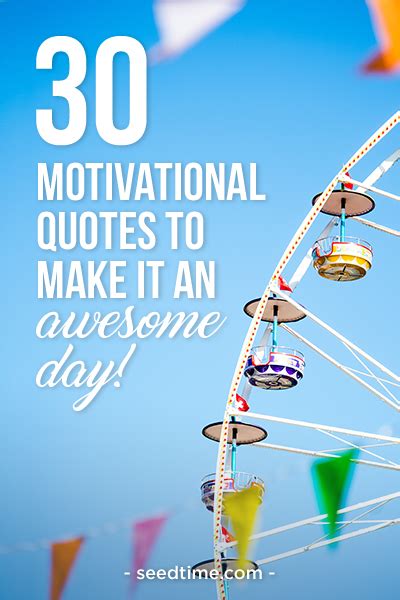 30 Motivational Quotes To Make It An Awesome Day Seedtime