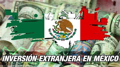 Inversiones Extranjeras En M Xico En Youtube