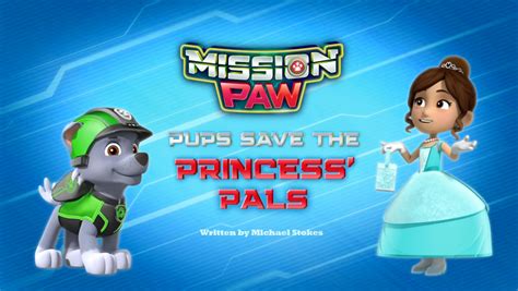 Mission Paw Pups Save The Princess Pals Paw Patrol Wiki Fandom