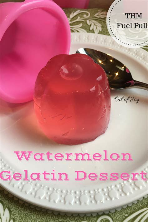 Watermelon Gelatin Dessert Thm Fuel Pull Oil Of Joy Recipe Gelatin Dessert Desserts