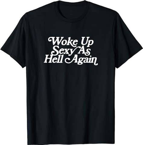 woke up sexy as hell again funny vintage graphic t shirt uk fashion