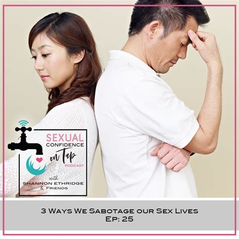 Ep 25 3 Ways We Sabotage Our Sex Lives Official Site For Shannon