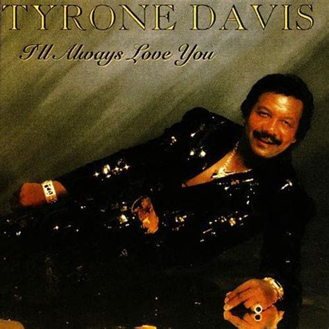 Tyrone Davis Ill Always Love You Lyrics And Tracklist Genius