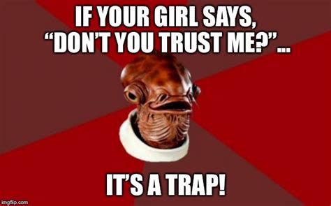 “don’t You Trust Me” Is Code For “you Can’t Trust Me” Imgflip