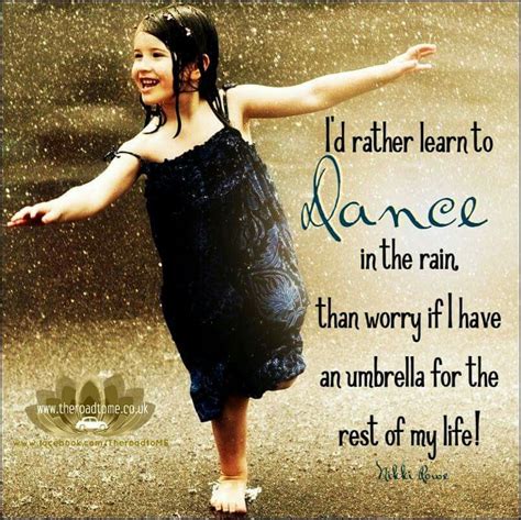 I Would Rather Dance In The Rain Happy Quotes Great Quotes