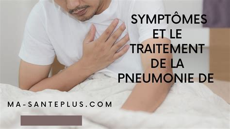 Les Symptômes Et Le Traitement De La Pneumonie Abordés De A à Z