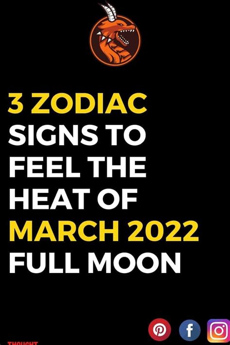 3 Zodiac Signs To Feel The Heat Of March 2022 Full Moon