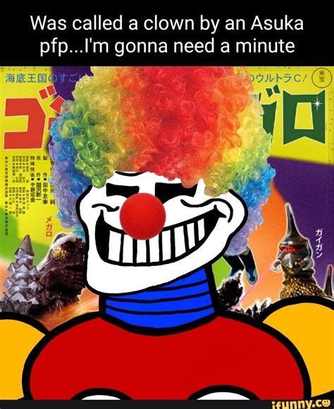 Was Called A Clown By An Asuka Pfpim Gonna Need A Minute Om Ifunny
