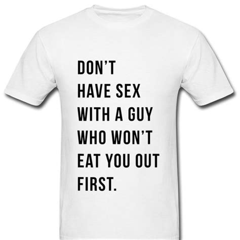 nice don t have sex with a guy who won t eat you out first shirt hoodie sweater longsleeve t