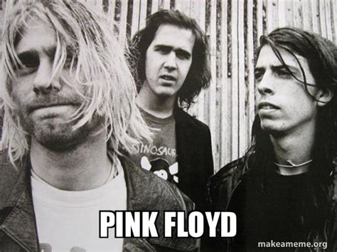 Pink Floyd Nirvana Are The 90s Meme Generator