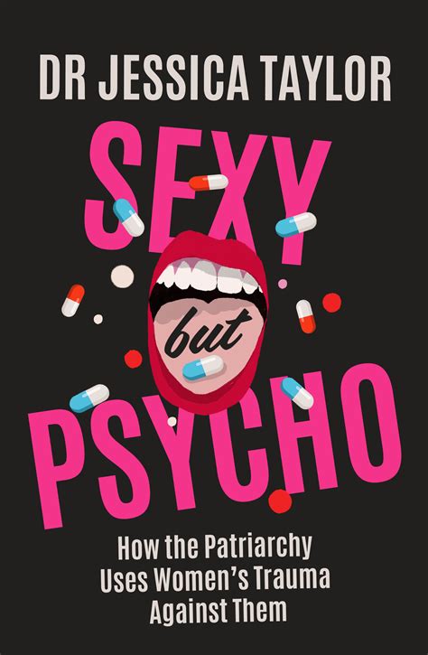 Sexy But Psycho How The Patriarchy Uses Women S Trauma Against Them By Dr Jessica Taylor