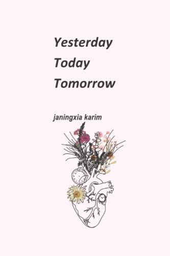 Yesterday Today Tomorrow By Janingxia Karim Goodreads