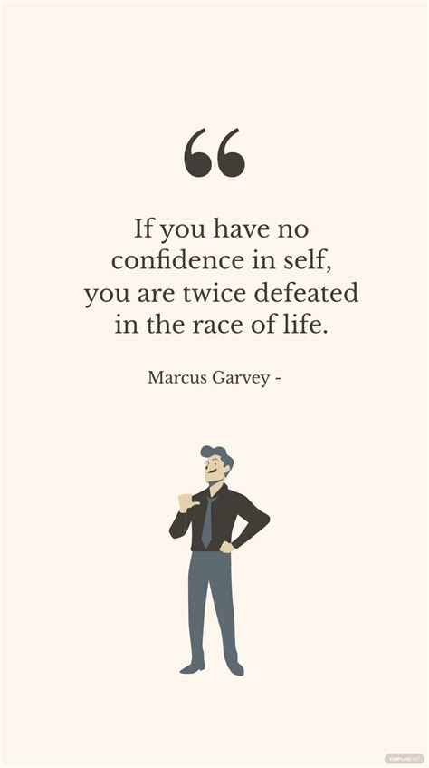 marcus garvey if you have no confidence in self you are twice defeated in the race of life