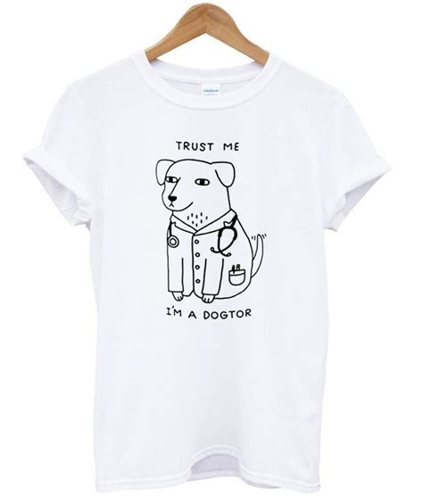 Trust Me Im A Dogtor T Shirt Shirts Print Clothes T Shirt