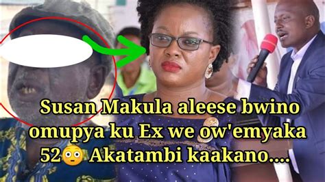 Susan Makula Aleese Bwino Omupya Ku Ex We Eyali Owa 52years😳 Akatambi
