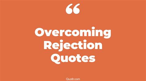 8 Jittery Overcoming Rejection Quotes That Will Unlock Your True Potential