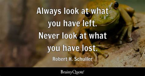 Always Look At What You Have Left Never Look At What You Have Lost