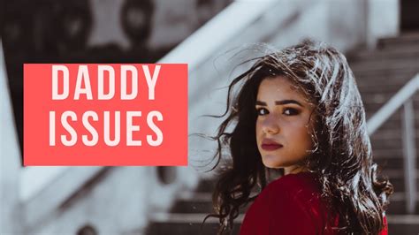 Do You Have Daddy Issues What Its Like To Date A Girl With Daddy Issues Youtube