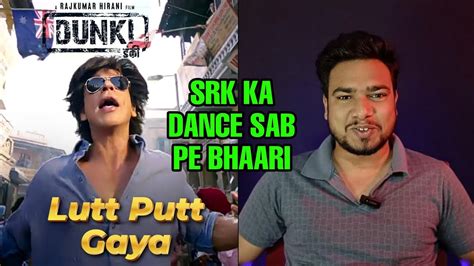 Lutt Putt Gaya Song Dunki Shahrukh Khan Lutt Putt Song Dunki Movie Song Dunki St Song